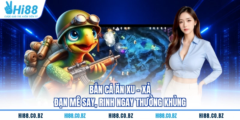 Bắn Cá Ăn Xu - Xả Đạn Mê Say, Rinh Ngay Thưởng Khủng