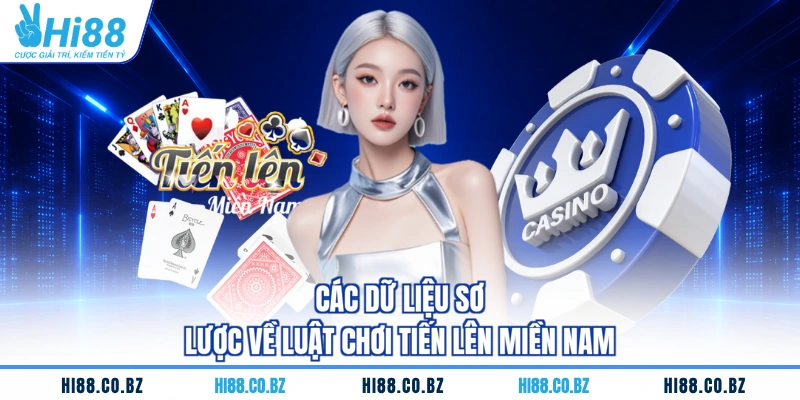 Các dữ liệu sơ lược về luật chơi tiến lên miền nam