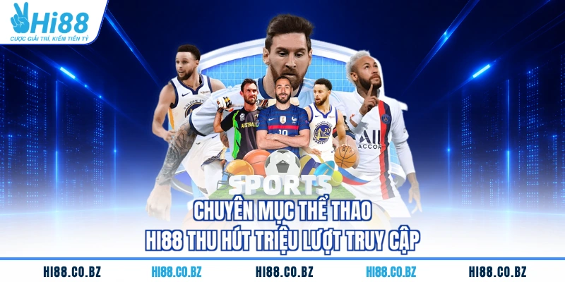 Chuyên mục thể thao HI88 thu hút triệu lượt truy cập
