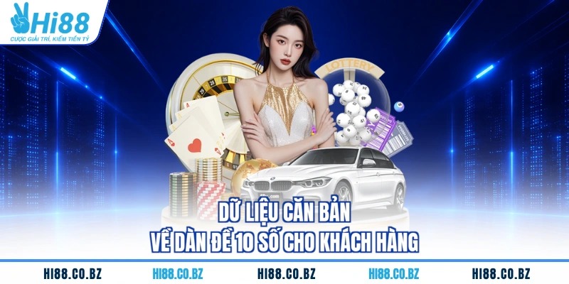 Dữ liệu căn bản về dàn đề 10 số cho khách hàng