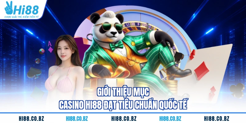 Giới thiệu mục casino HI88 đạt tiêu chuẩn quốc tế
