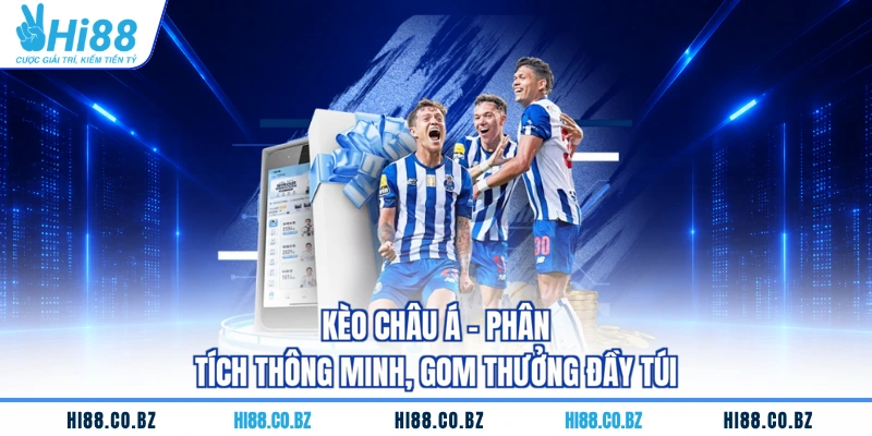 Kèo châu Á - Phân Tích Thông Minh, Gom Thưởng Đầy Túi
