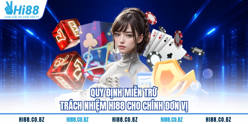 Quy định miễn trừ trách nhiệm HI88 cho chính đơn vị