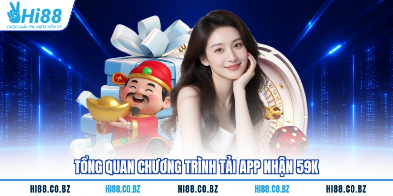 Tổng quan chương trình tải app nhận 59K